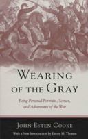 Wearing of the Gray: Being Personal Portraits, Scenes, and Adventures of the War B000OL0ZJQ Book Cover