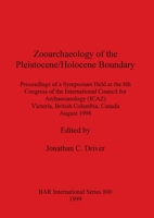 Zooarchaeology of the Pleistocene/Holocene Boundary: Proceedings of a Symosium Held at the 8th Congress of the International Council for Archaeozoolog (Bar International Series) 1841711098 Book Cover