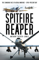 Spitfire to Reaper: The Changing Face of Aerial Warfare - 1940-Present Day 0750987804 Book Cover