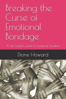 Breaking the Curse of Emotional Bondage: A Life Coach's Guide to Emotional Freedom B088VPCDDT Book Cover