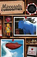 Minnesota Curiosities: Quirky Characters, Roadside Oddities & Other Offbeat Stuff 076272403X Book Cover