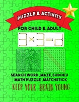 PUZZLES &ACTIVISTES FOR CHILD & ADULT: SEARCH WORD ,MAZE ,MATH PUZZLE,SUDOKU,MATCHSTICK B08B3B39CY Book Cover