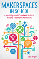 Makerspaces in School: A Month-by-Month Schoolwide Model for Building Meaningful Makerspaces 1618217801 Book Cover