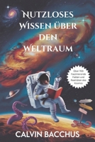 Nutzloses Wissen über den Weltraum: Über 700 Faszinierende Fakten und Realitäten des Kosmos (German Edition) B0DY8YRRTK Book Cover