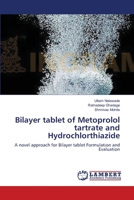 Bilayer tablet of Metoprolol tartrate and Hydrochlorthiazide: A novel approach for Bilayer tablet Formulation and Evaluation 3659186686 Book Cover