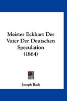 Meister Eckhart Der Vater Der Deutschen Speculation 1017775958 Book Cover