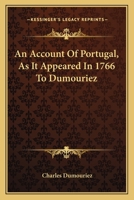 An Account Of Portugal, As It Appeared In 1766 To Dumouriez 0548414629 Book Cover