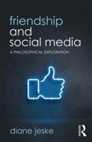 Friendship and Social Media: A Philosophical Exploration 1138387401 Book Cover