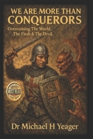 We Are More Than Conquerors: Overcoming The World, The Flesh & The Devil B0FGJG8VTH Book Cover