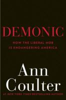 Demonic: How the Liberal Mob is Endangering America 0307353486 Book Cover