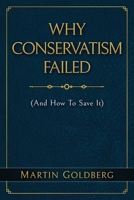 Why Conservatism Failed: (And How To Save It) B0BW27KR18 Book Cover