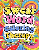 Swear Word Coloring Therapy: Swear Word Coloring Book for Women Cuss Words Swearing Mandala Coloring Book for Adults Inappropriate Gifts B0CQJFZW1R Book Cover