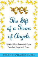 The Gift of a Team of Angels: Spirit-Lifting Poems of Faith, Comfort, Hope and Peace 1537165321 Book Cover