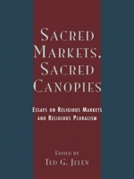 Sacred Markets, Sacred Canopies: Essays on Religious Markets and Religious Pluralism 0742511871 Book Cover