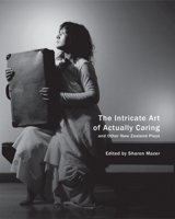 The Intricate Art of Actually Caring, and Other New Zealand Plays 0857423401 Book Cover
