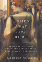 Homes Away from Home: Jewish Belonging in Twentieth-Century Paris, Berlin, and St. Petersburg (Stanford Studies in Jewish History and Culture) 1503605140 Book Cover