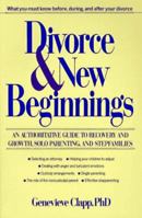 Divorce and New Beginnings: An Authoritative Guide To Recovery and Growth, Solo Parenting, and Stepfamilies 0471526312 Book Cover