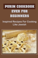 Purim Cookbook Ever For Beginners: Inspired Recipes For Cooking Like Jewish B09K25RVLZ Book Cover