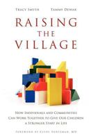 Raising the Village: How Individuals and Communities Can Work Together to Give Our Children a Stronger Start in Life 1926645103 Book Cover