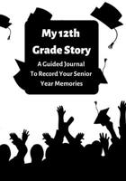 My 12th Grade Story: A Guided Journal To Record Your Senior Year Memories 1655745123 Book Cover