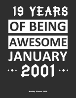 19 Years Of Being Awesome January 2001 Monthly Planner 2020: Calendar / Planner Born in 2001, Happy 19th Birthday Gift, Epic Since 2001 1655406620 Book Cover