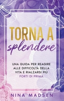 Torna a splendere: Una guida per reagire alle difficoltà della vita e rialzarsi più forti di prima (EmpowerHer: Una serie sulla resilienza, la positività e l'amore per se stessi) (Italian Edition) B0CVLJ1K2H Book Cover