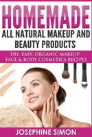 Homemade All-Natural Makeup and Beauty Products: DIY Easy, Organic Makeup, Face & Body Cosmetics Recipes 1976374057 Book Cover