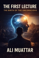 The First Lecture: The Birth of Unconscious B0CCZXRH3G Book Cover