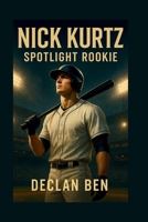 NICK KURTZ: Spotlight Rookie B0FLT2SMW2 Book Cover