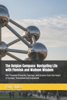 The Belgian Compass: Navigating Life with Flemish and Walloon Wisdom: 100 Timeless Proverbs, Sayings, and Quotes from the Heart of Europe, Translated and Explained (The World Wisdom Archive) B0G6X257TK Book Cover