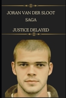 The Joran van der Sloot Saga: Justice Delayed B0CLHP2X94 Book Cover