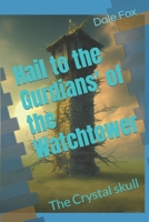 Hail to the Gurdians' of the Watchtower: The Crystal skull B0CHCX1JMW Book Cover