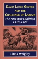 Lloyd George and the Challenge of Labour: Post-War Coalition, 1918-1922 1912224291 Book Cover