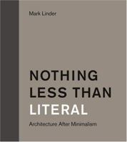 Nothing Less Than Literal: Architecture After Minimalism 0262122669 Book Cover