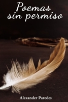 Poemas sin permiso: Una memoria íntima en versos sobre amor, pérdida y renacimiento. (Spanish Edition) B0FMQBMTMS Book Cover