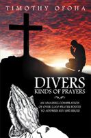 Divers Kinds of Prayers: An Amazing Compilation of Over 2,000 Prayer Points to Address Key Life Issues 1524546402 Book Cover