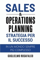 Sales & Operations Planning: Strategia per il Successo In un mondo sempre più complesso (Italian Edition) B0FSDGZNHL Book Cover