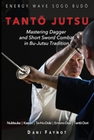 TANTO JUTSU : Mastering Dagger and Short Sword Combat in Bu-Jutsu Tradition: Kiri & Tsuki, Uke-Waza, Kaeshi, Nukitsuke, Te-Hodoki, Emono-Dori and Tanto-Dori (WARRIORS OF JAPAN) B0D4MQ3SPB Book Cover
