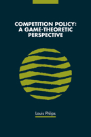 Competition Policy: A Game-Theoretic Perspective 0521498716 Book Cover