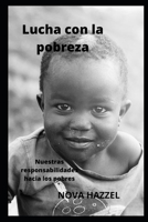 Lucha con la pobreza: Nuestras responsabilidades hacia los pobres B0BB5X72L8 Book Cover