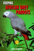 Keeping African Gray Parrots 0866229574 Book Cover