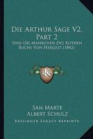 Die Arthur Sage V2, Part 2: Und Die Mahrchen Des Rothen Buchs Von Hergest (1842) 1168108381 Book Cover