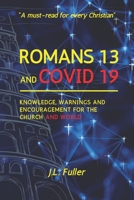 Romans 13 and Covid 19: Knowledge, Warnings and Encouragement for the Church and World 1919622403 Book Cover