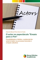 O actor no espectáculo "Ensaio para o Fim": Possibilidades e limites, o potencial do actor/criador no processo inerente à criação colectiva 6203468606 Book Cover