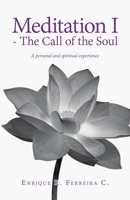 Meditation I - The Call of the Soul: A personal and spiritual experience (Spanish Edition) 1506556019 Book Cover