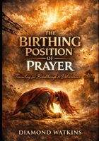 THE BIRTHING POSITION OF PRAYER B0GR5K4X5G Book Cover
