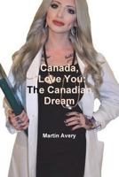 Canada, I Love You: The Canadian Dream 1329874862 Book Cover