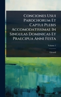 Conciones Usui Parochorum Et Captui Plebis Accomodatissimae In Singulas Dominicas Et Praecipua Anni Festa 1024902838 Book Cover