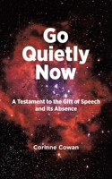 Go Quietly Now: A Testament to the Gift of Speech and Its Absence 0228825431 Book Cover