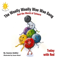 The Woolly Woolly Woo Woo Gang and the World of Colours: Today with Red 1803699620 Book Cover